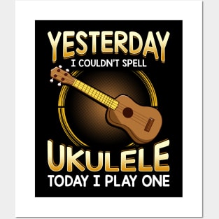 Yesterday I Couldnt Spell Ukulele Today I Play One Posters and Art